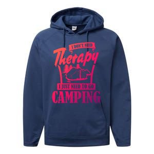 Funny Campers Gift I Dont Need Therapy I Just Need To Camp Gift Performance Fleece Hoodie