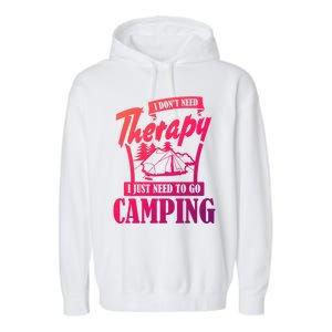 Funny Campers Gift I Dont Need Therapy I Just Need To Camp Gift Garment-Dyed Fleece Hoodie