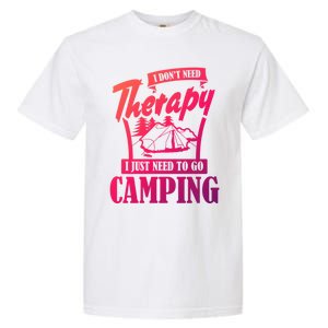 Funny Campers Gift I Dont Need Therapy I Just Need To Camp Gift Garment-Dyed Heavyweight T-Shirt