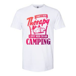 Funny Campers Gift I Dont Need Therapy I Just Need To Camp Gift Softstyle CVC T-Shirt