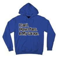 Funny Car Guy Gift Meaningful Gift I Can't I Have Plans In My Garage Gift Tall Hoodie