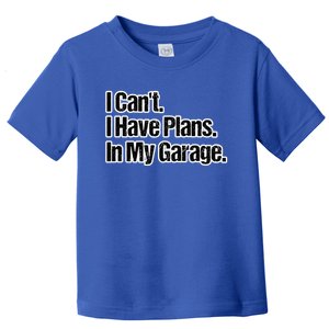 Funny Car Guy Gift Meaningful Gift I Can't I Have Plans In My Garage Gift Toddler T-Shirt