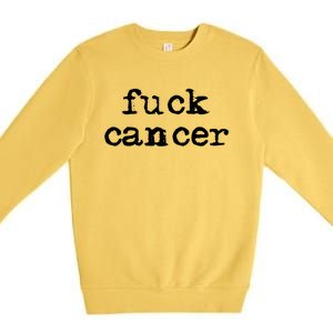 Fuck Cancer Gift Cancer Awareness Gift Fu Cancer Great Gift Premium Crewneck Sweatshirt