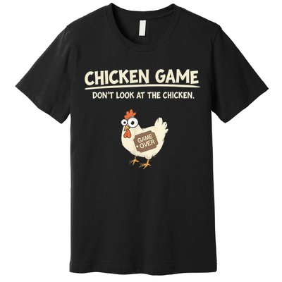 Funny Chicken Game DonT Look Design Premium T-Shirt