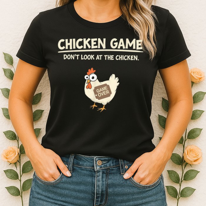 Funny Chicken Game DonT Look Design Womens T-Shirt