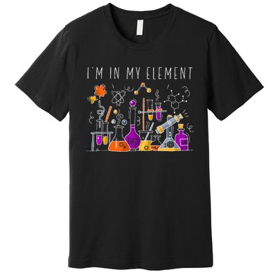 Funny Chemist Gifts I'm In My Element Chemistry Science Nerd Premium T-Shirt