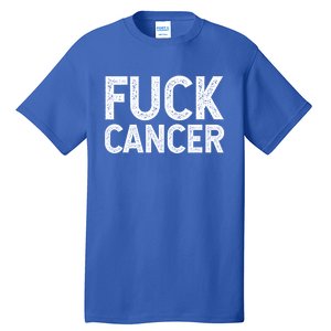 Fuck Cancer Gift Cancer Awareness Gift For And Tall T-Shirt