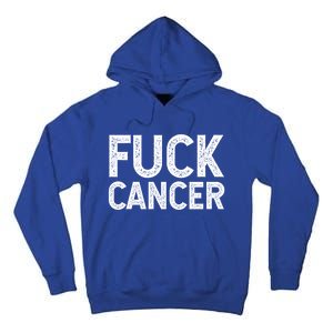 Fuck Cancer Gift Cancer Awareness Gift For And Tall Hoodie