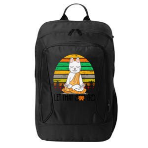 Funny Cagreat Gift Meditating Kitty Let That Shit Go Fun Gift Funny Gift City Backpack