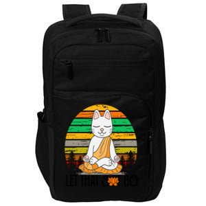 Funny Cagreat Gift Meditating Kitty Let That Shit Go Fun Gift Funny Gift Impact Tech Backpack