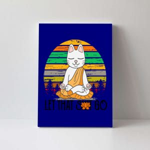 Funny Cagreat Gift Meditating Kitty Let That Shit Go Fun Gift Funny Gift Canvas