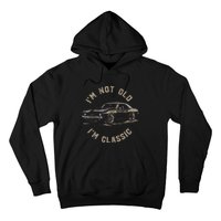 Funny Car Graphic IM Not Old IM Classic Hoodie