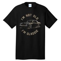 Funny Car Graphic IM Not Old IM Classic Tall T-Shirt