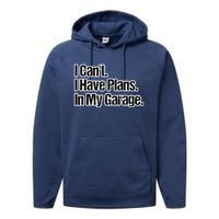 Funny Car Guy Gift I Cant I Have Plans In My Garage Performance Fleece Hoodie