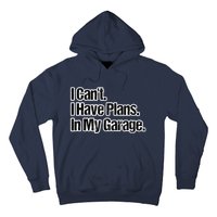 Funny Car Guy Gift I Cant I Have Plans In My Garage Hoodie