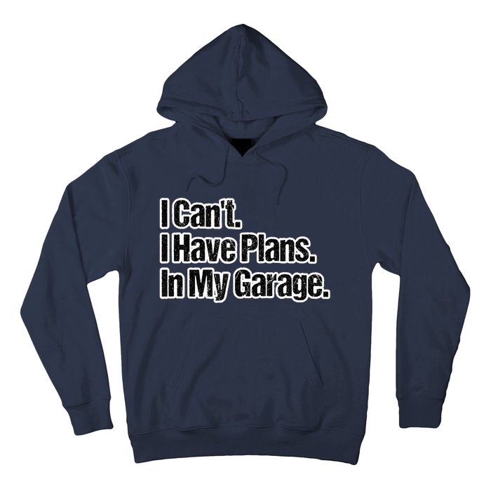 Funny Car Guy Gift I Cant I Have Plans In My Garage Hoodie