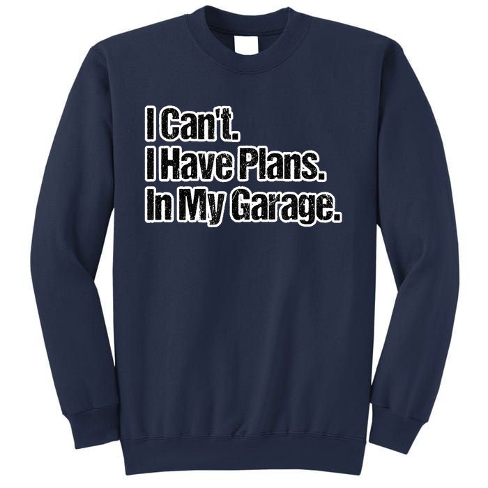 Funny Car Guy Gift I Cant I Have Plans In My Garage Sweatshirt