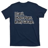 Funny Car Guy Gift I Cant I Have Plans In My Garage T-Shirt