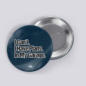 Funny Car Guy Gift I Cant I Have Plans In My Garage Button