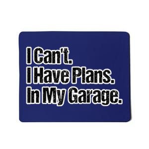 Funny Car Guy Gift I Cant I Have Plans In My Garage Mousepad