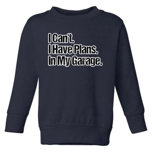 Funny Car Guy Gift I Cant I Have Plans In My Garage Toddler Sweatshirt