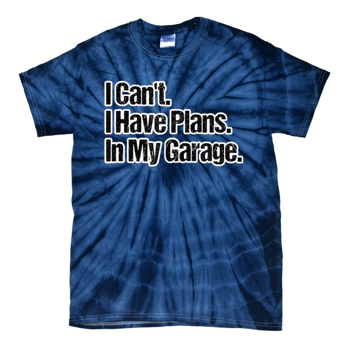 Funny Car Guy Gift I Cant I Have Plans In My Garage Tie-Dye T-Shirt