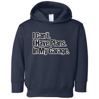 Funny Car Guy Gift I Cant I Have Plans In My Garage Toddler Hoodie