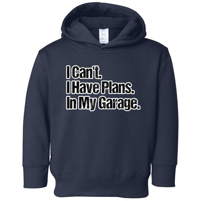 Funny Car Guy Gift I Cant I Have Plans In My Garage Toddler Hoodie