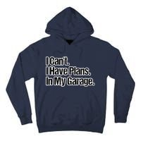 Funny Car Guy Gift I Cant I Have Plans In My Garage Tall Hoodie