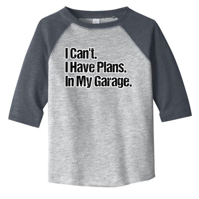 Funny Car Guy Gift I Cant I Have Plans In My Garage Toddler Fine Jersey T-Shirt