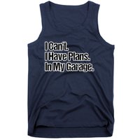 Funny Car Guy Gift I Cant I Have Plans In My Garage Tank Top