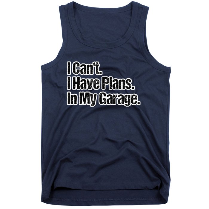 Funny Car Guy Gift I Cant I Have Plans In My Garage Tank Top