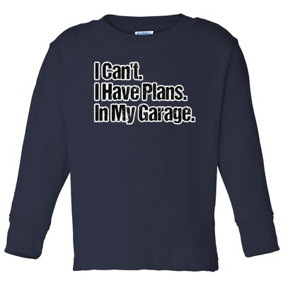 Funny Car Guy Gift I Cant I Have Plans In My Garage Toddler Long Sleeve Shirt