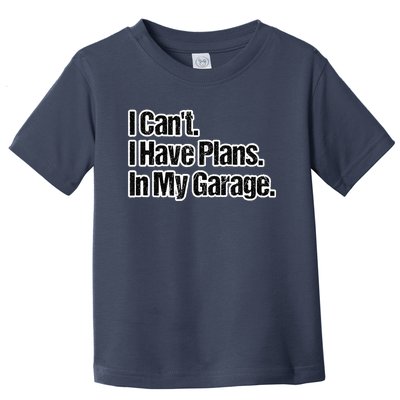 Funny Car Guy Gift I Cant I Have Plans In My Garage Toddler T-Shirt