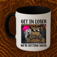 Funny Cats Get In Loser We're Getting Tacos Mug