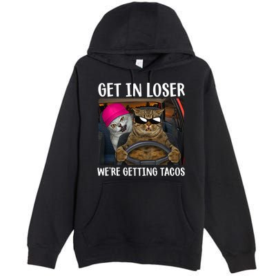 Funny Cats Get In Loser We're Getting Tacos Premium Pullover Hoodie
