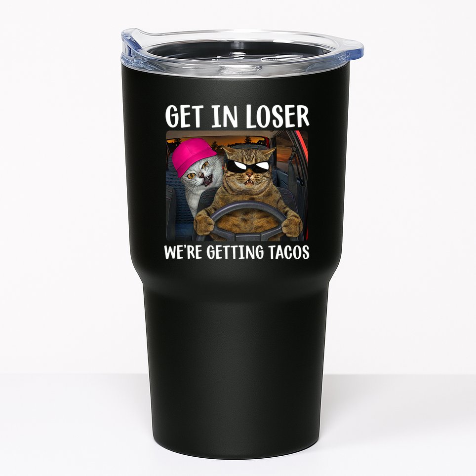 Funny Cats Get In Loser We're Getting Tacos Tumbler