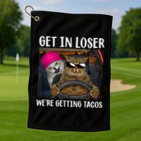 Funny Cats Get In Loser We're Getting Tacos Golf Towel