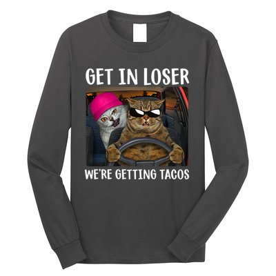 Funny Cats Get In Loser We're Getting Tacos Long Sleeve Shirt