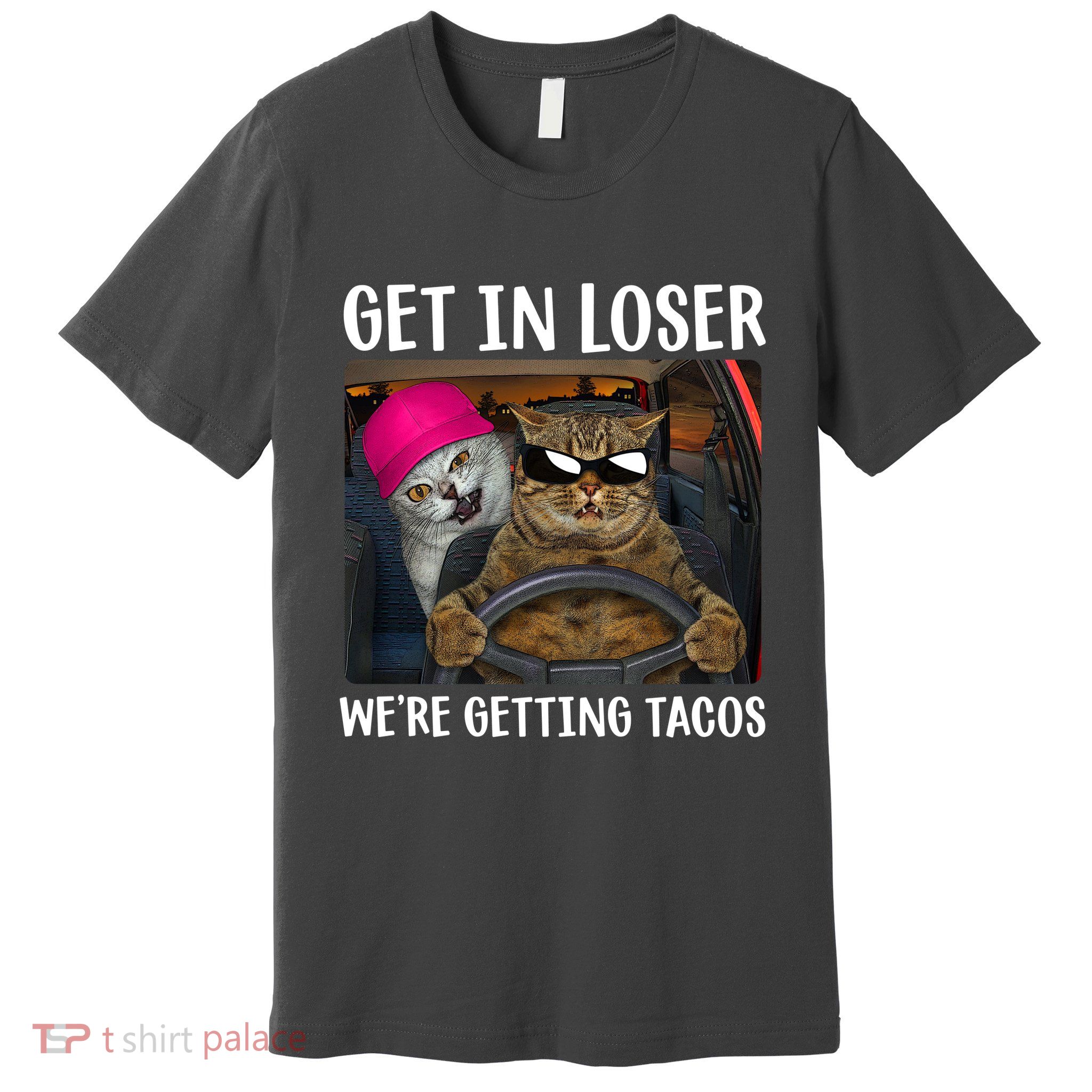 Funny Cats Get In Loser We're Getting Tacos Premium T-Shirt