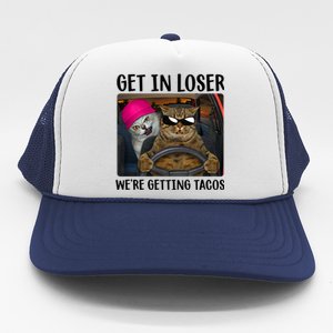 Funny Cats Get In Loser We're Getting Tacos Trucker Hat