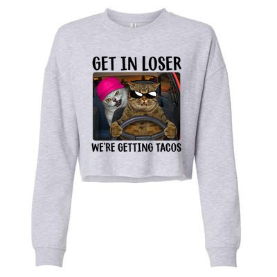 Funny Cats Get In Loser We're Getting Tacos Cropped Pullover Crew