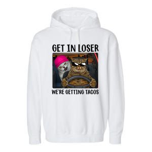 Funny Cats Get In Loser We're Getting Tacos Garment-Dyed Fleece Hoodie