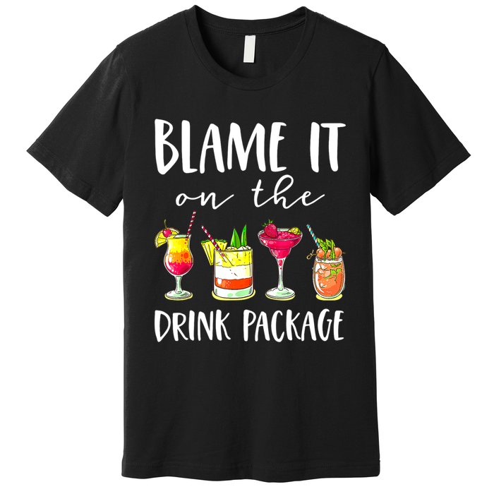 Funny Cruise Gifts Blame It On The Drink Package Premium T-Shirt