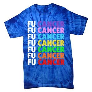 Fu Cancer Gift Fuck Cancer Funny Gift Fuck Cancer Awareness Great Gift Tie-Dye T-Shirt