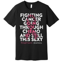 Fighting Cancer Going Through Chemo  Breast Cancer Premium T-Shirt