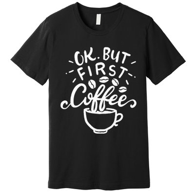 Funny Coffee Gift Premium T-Shirt