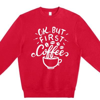 Funny Coffee Gift Premium Crewneck Sweatshirt