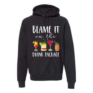 Funny Cruise Gifts Blame It On The Drink Package  Premium Hoodie