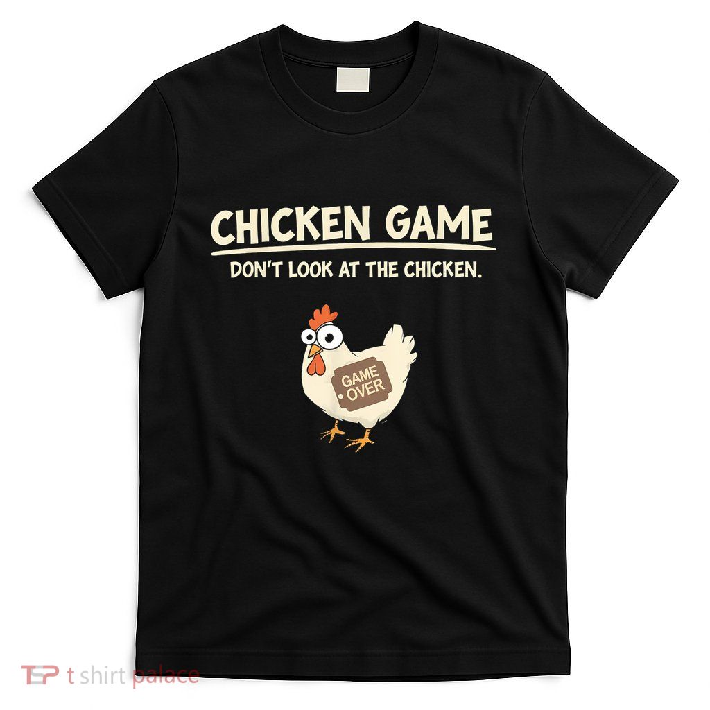 Funny Chicken Game DonT Look Design T-Shirt
